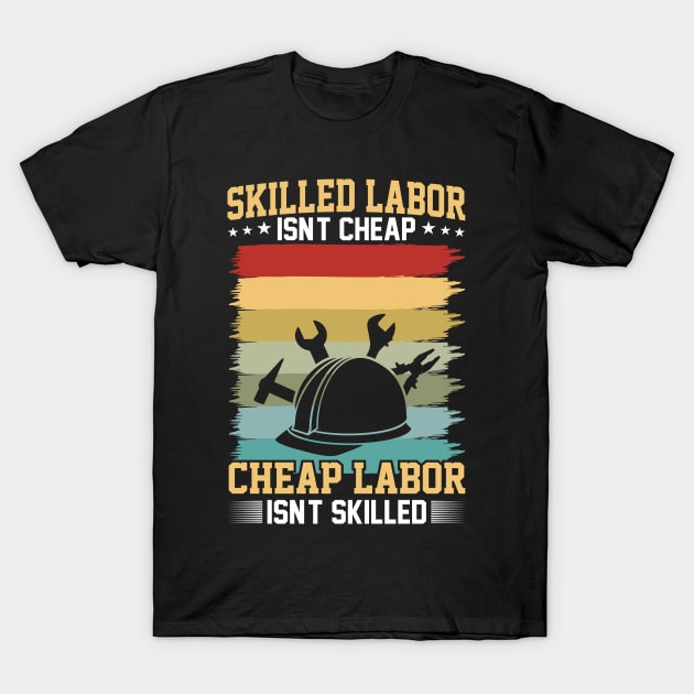 Skilled labor isn't cheap, cheap labor isn't skilled T-Shirt by Origami Fashion